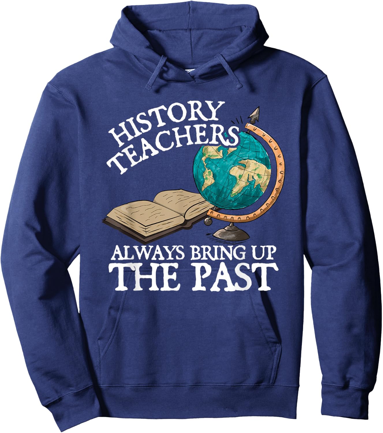 History Teachers Always Bring Up The Past Hoodie - Hoodie | Navy