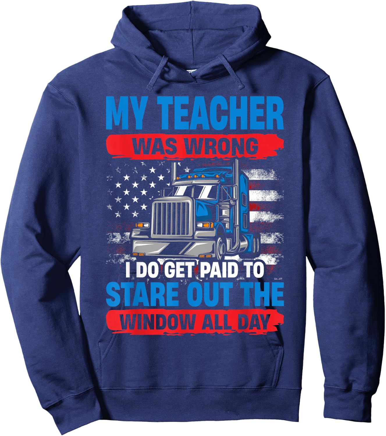 My Teacher Was Wrong Trucker Funny Truck Driver Hoodie - Hoodie | Navy