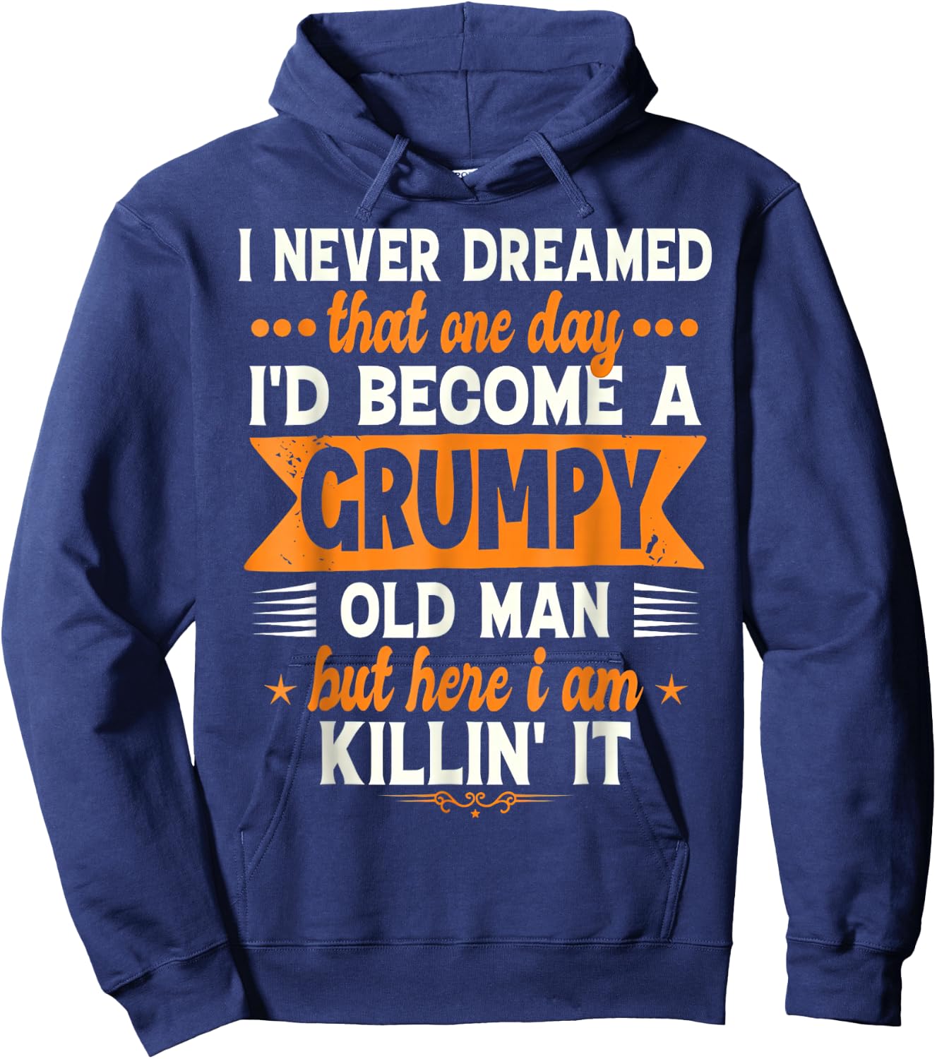 I Never Dreamed I'd Become A Grumpy Old Man Hoodie - Hoodie | Navy
