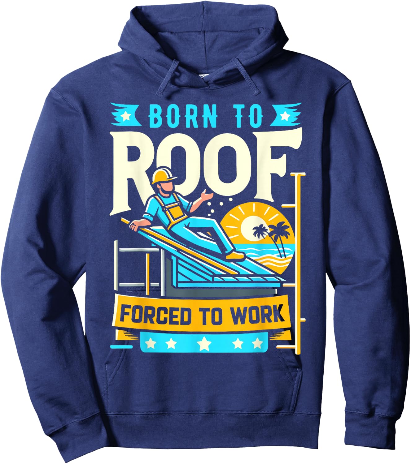 Born to Roof Forced to Work Funny Roofer Hoodie - Hoodie | Navy