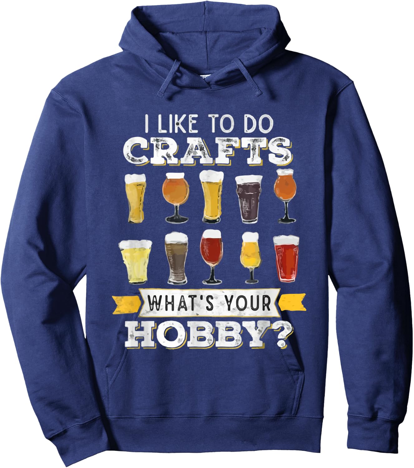 I Like To Do Crafts Whats Your Hobby Funny Beer Hoodie - Hoodie | Navy