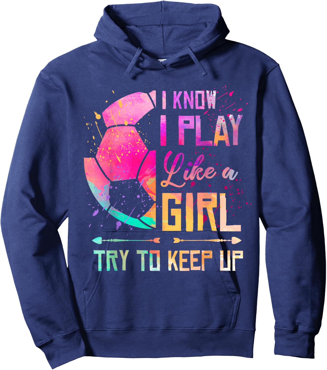 I Know I Play Like A Girl Soccer Hoodie - Hoodie | Navy