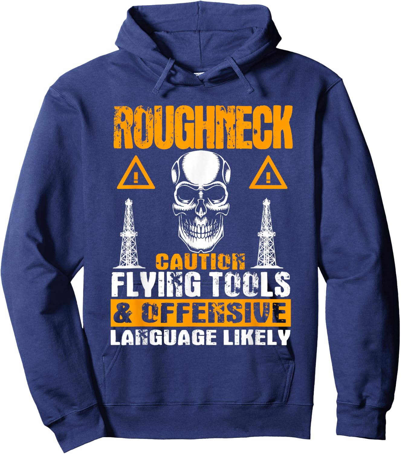 Funny Roughneck Outfit Oil Rig Saying Drilling Hoodie - Hoodie | Navy