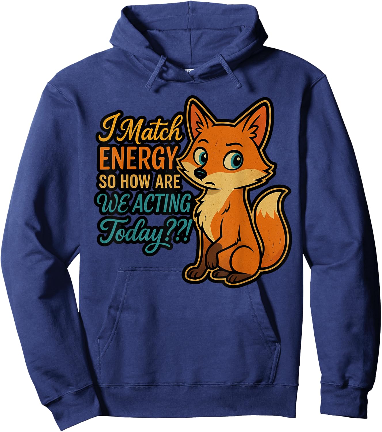 I Match Energy, So How Are We Acting Today Hoodie - Hoodie | Navy