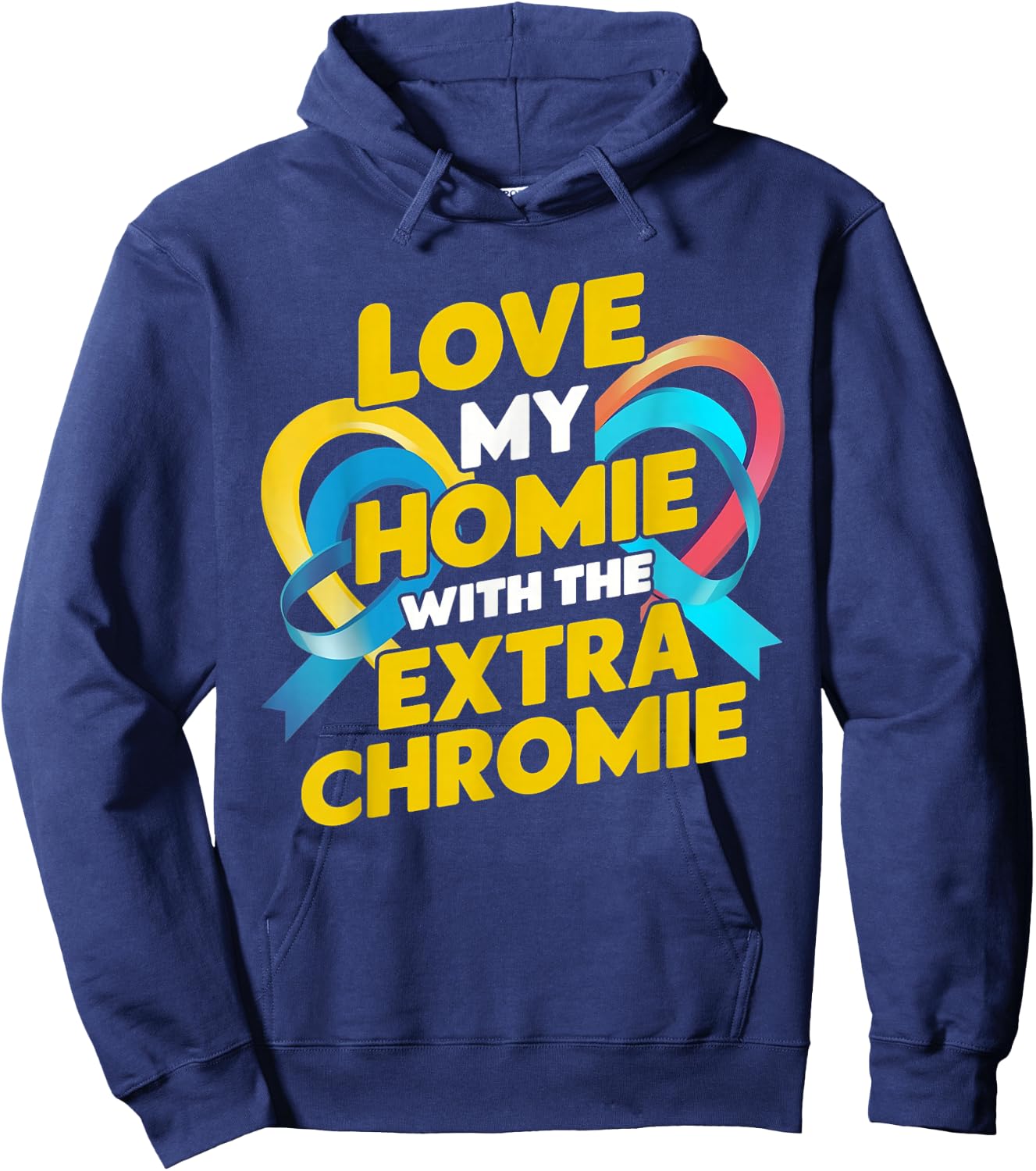 Love My Homie With The Extra Chromie Awareness Hoodie - Hoodie | Navy