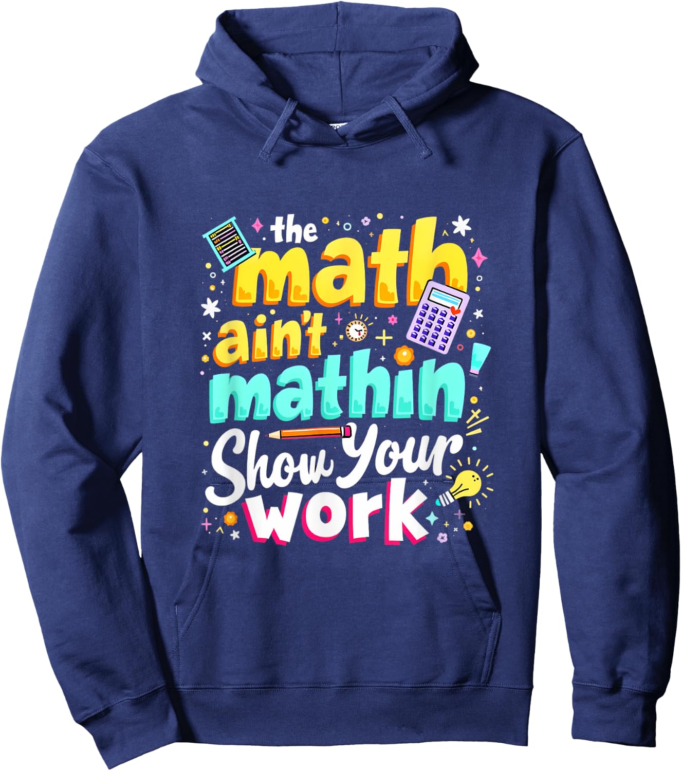 The Math Ain't Mathin' Show Your Work Hoodie - Hoodie | Navy