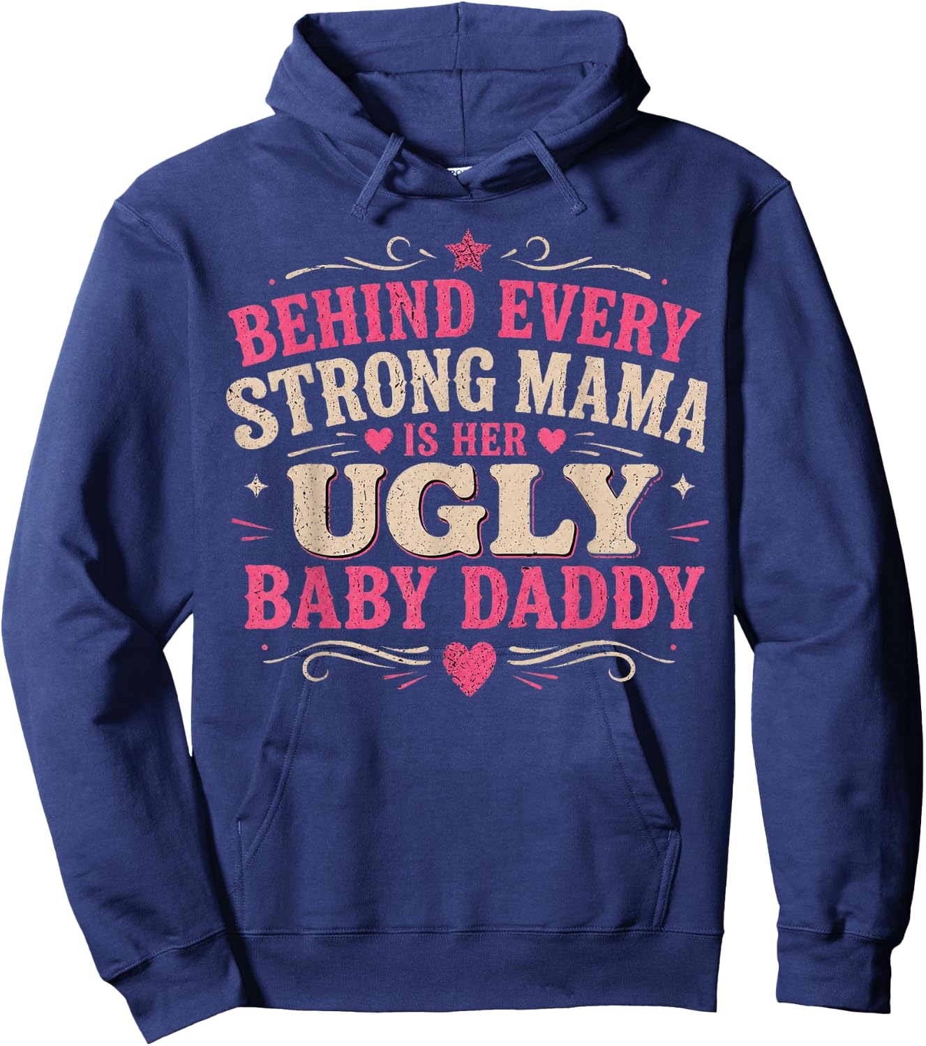 Behind Every Strong Mama is Her Ugly Baby Daddy Hoodie - Hoodie | Navy