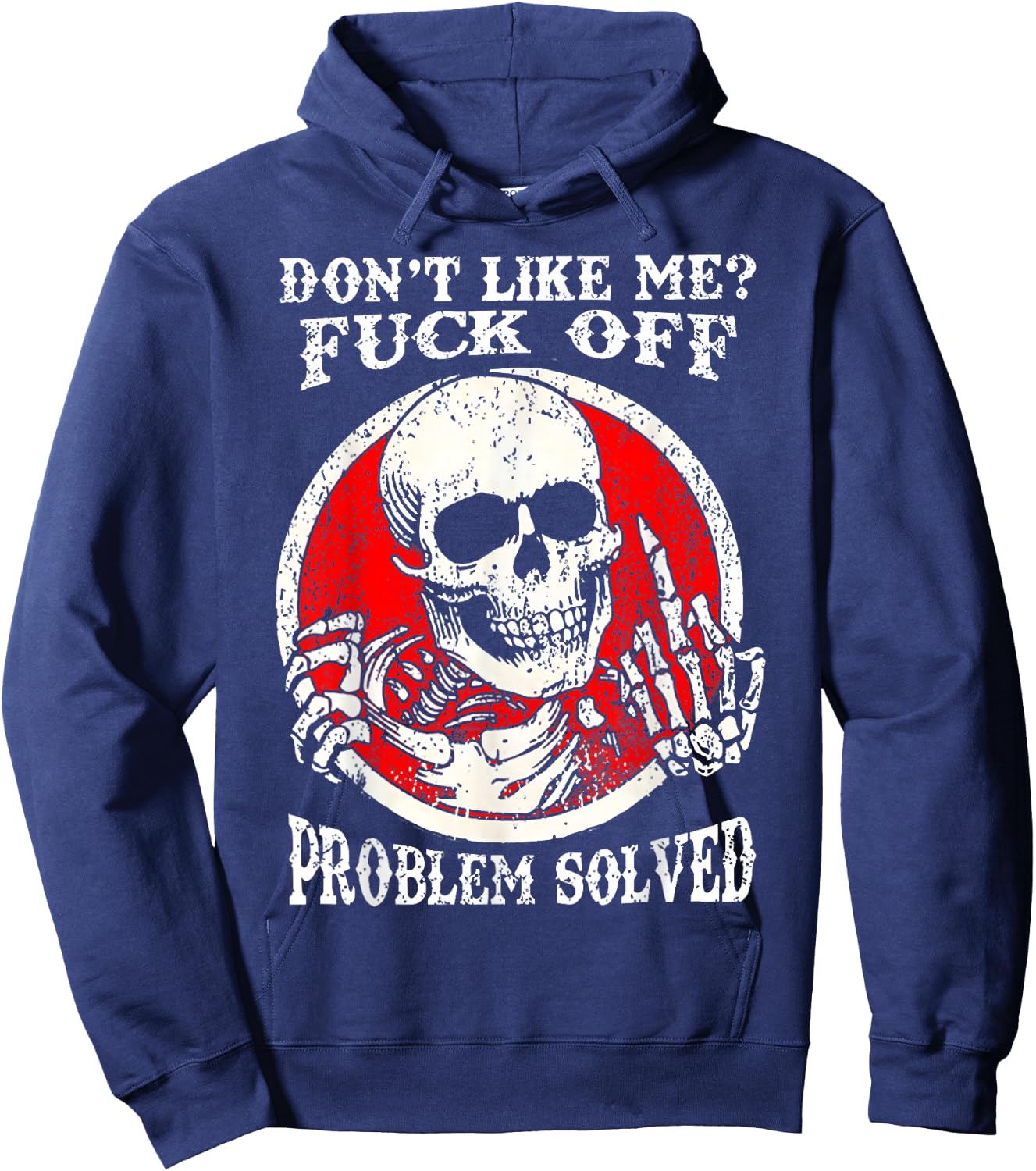 Dont Like Me Fuck Off Problem Solved Skull Hoodie - Hoodie | Navy