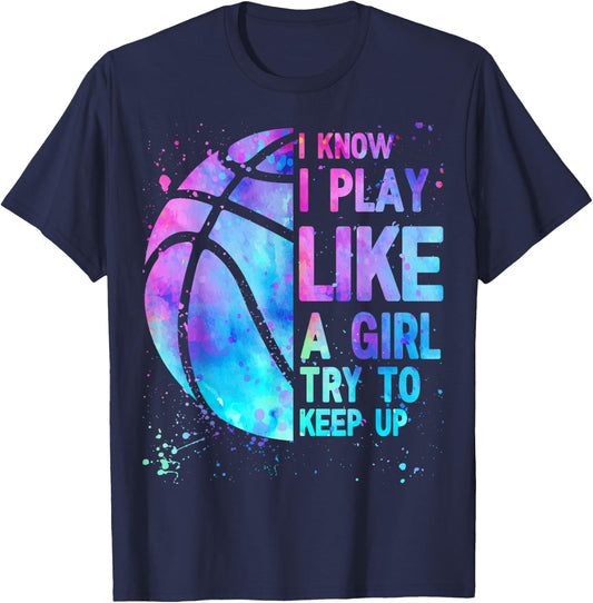 I Know I Play Like A Girl Try To Keep Up Basketball Girls T-Shirt - T-Shirt | Navy