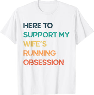Funny Retro Quote Here to Support My Wifes Running Obsession