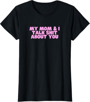 My Mom and I Talk Shit About You Y2K Dark Humor Sarcasm Meme