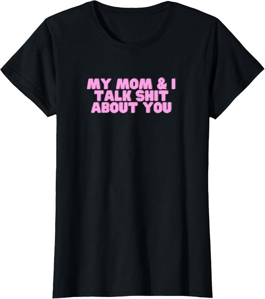 My Mom and I Talk Shit About You Y2K Dark Humor Sarcasm Meme