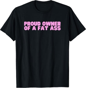 Proud Owner of A Fat Ass Y2K College Humor Joke Novelty Meme