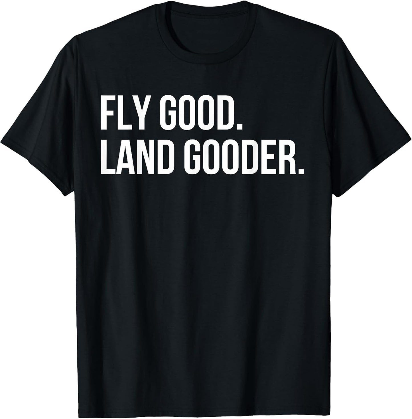 Inspiring Saying Fly Good Land Gooder Aviation Women Men