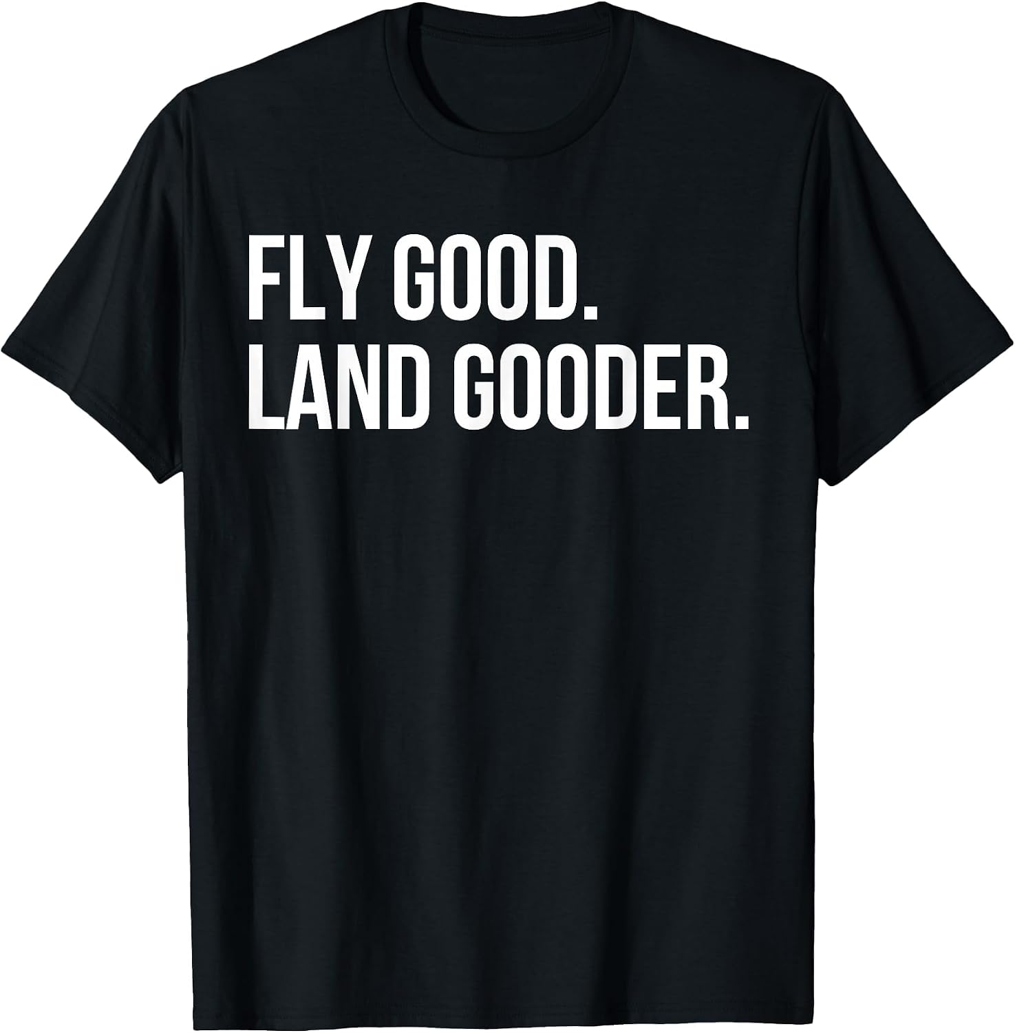 Inspiring Saying Fly Good Land Gooder Aviation Women Men