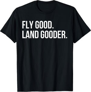 Inspiring Saying Fly Good Land Gooder Aviation Women Men