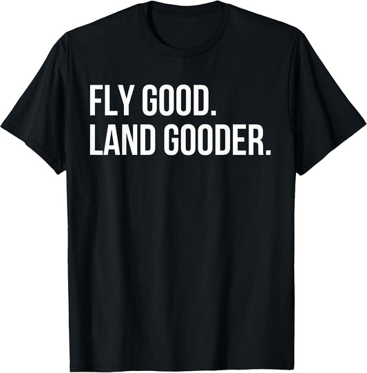 Inspiring Saying Fly Good Land Gooder Aviation Women Men