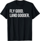 Inspiring Saying Fly Good Land Gooder Aviation Women Men
