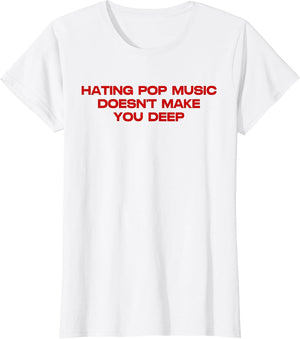 Hating Pop Doesn't Make You Funny Deep Music Sarcastic Joke