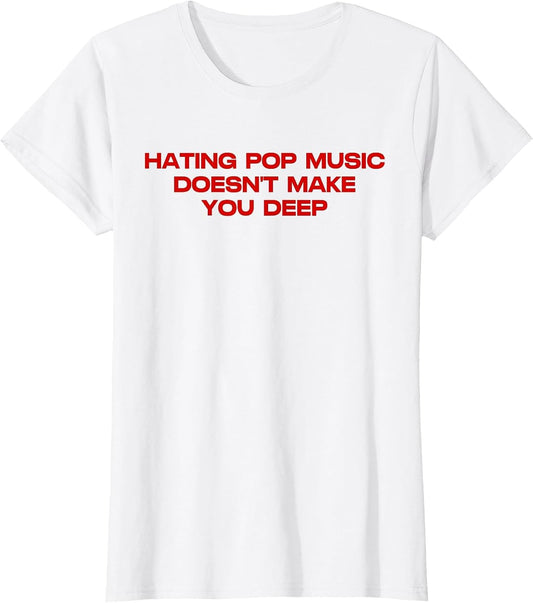 Hating Pop Doesn't Make You Funny Deep Music Sarcastic Joke