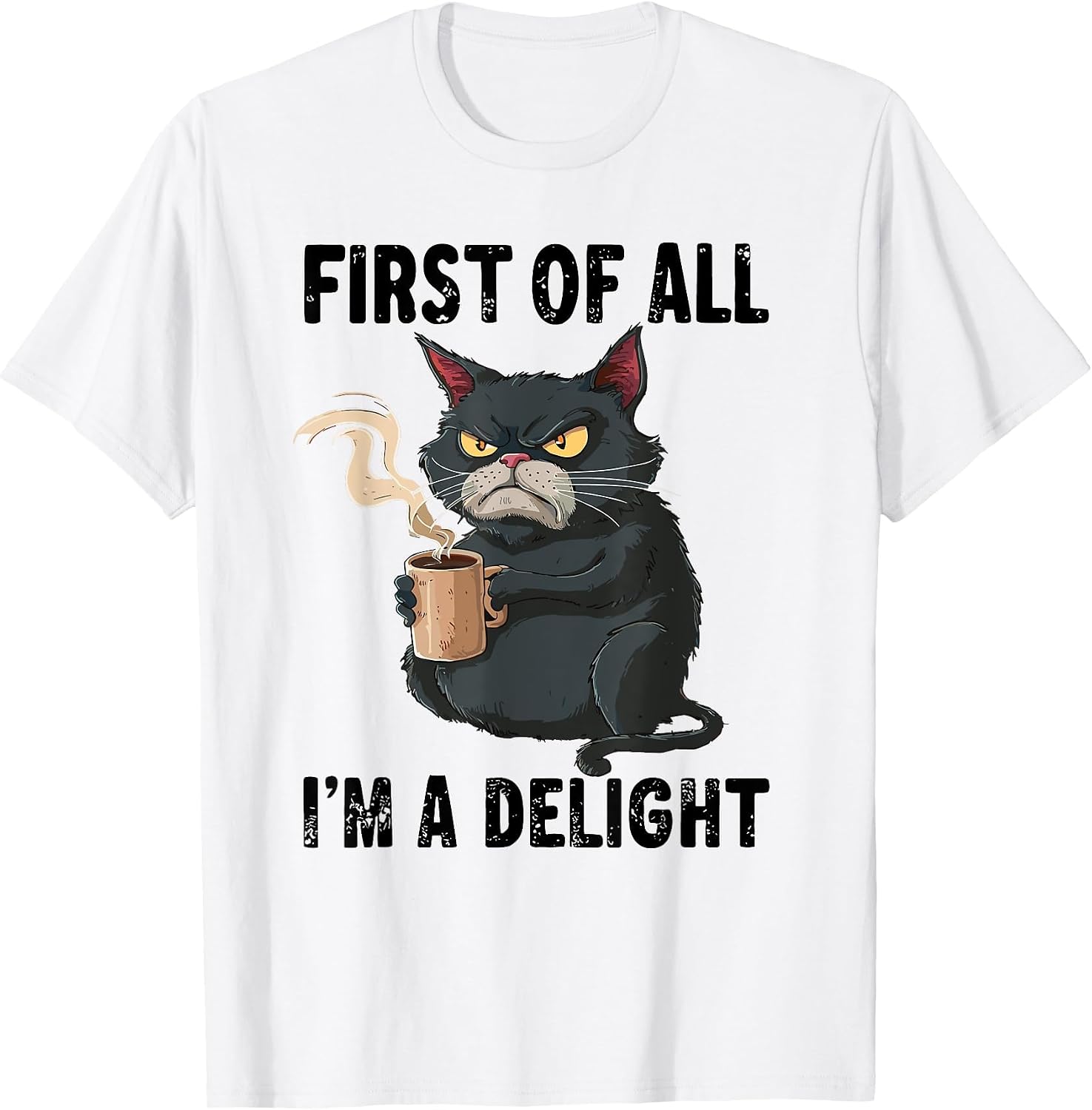 First of All I'm A Delight Sarcastic Joke Angry Cat Coffee