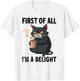 First of All I'm A Delight Sarcastic Joke Angry Cat Coffee