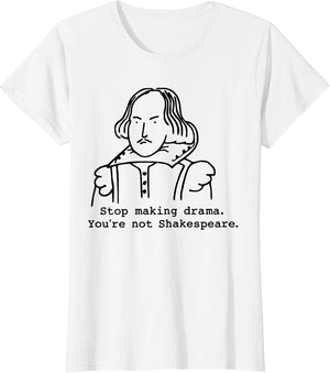 Stop Making Drama You're Not Shakespeare