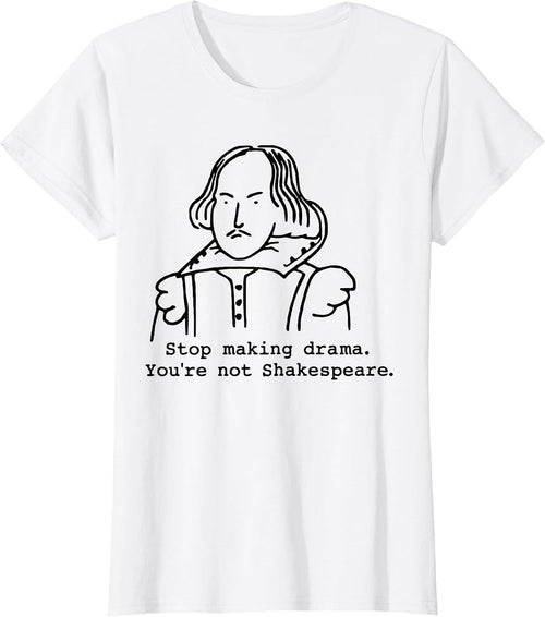 Stop Making Drama You're Not Shakespeare