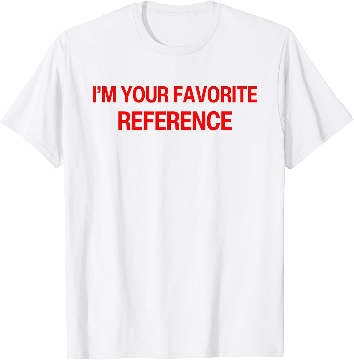 I'm Your Favorite Reference Baby - Funny Sarcasm Statatement