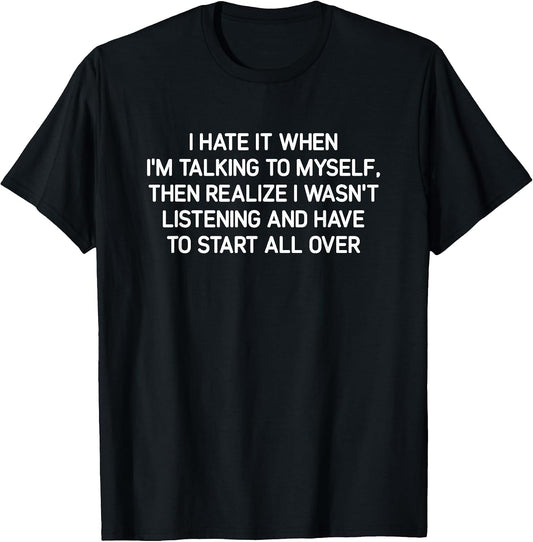 Hate It When I'm Talking to Myself, Funny, Jokes, Sarcastic