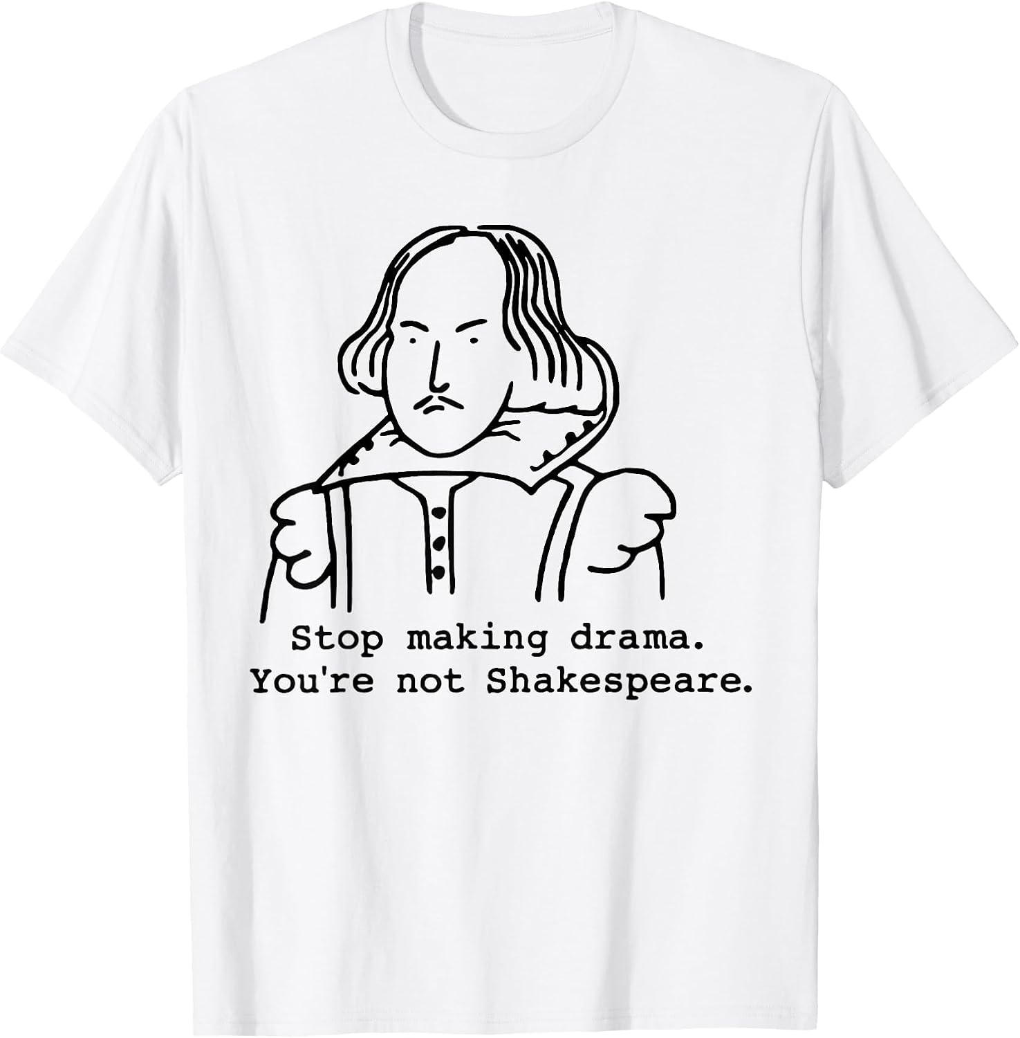 Stop Making Drama You're Not Shakespeare