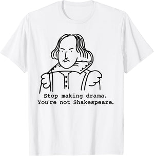Stop Making Drama You're Not Shakespeare