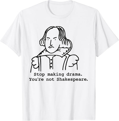 Stop Making Drama You're Not Shakespeare