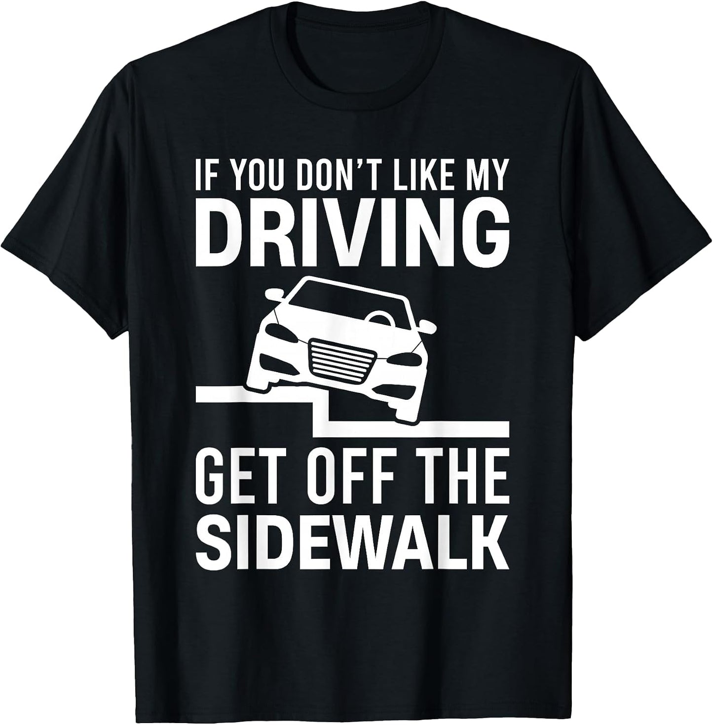 If You Dont Like My Driving Get Off The Sidewalk