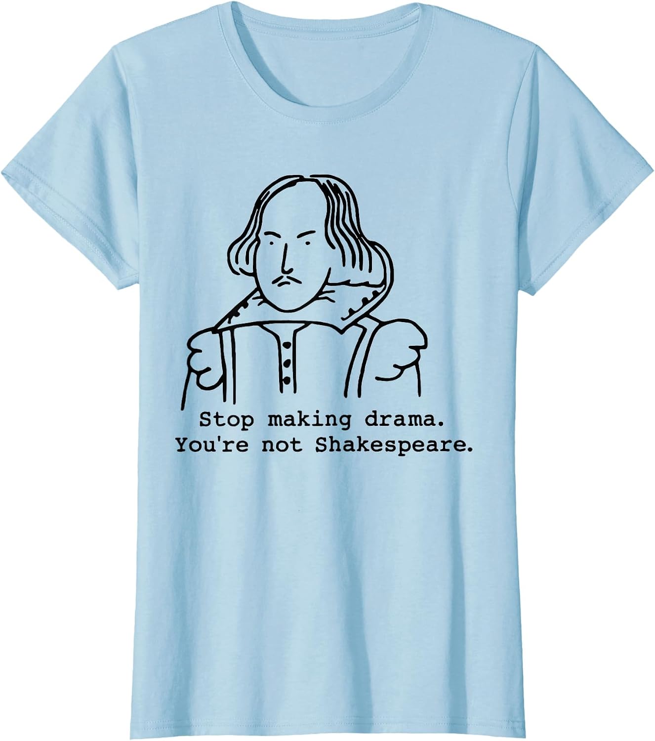 Stop Making Drama You're Not Shakespeare