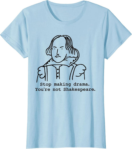 Stop Making Drama You're Not Shakespeare
