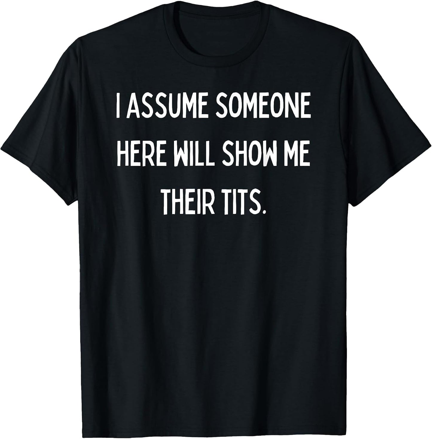 Fun Graphic-I Assume Someone here Will Show me Their Tits