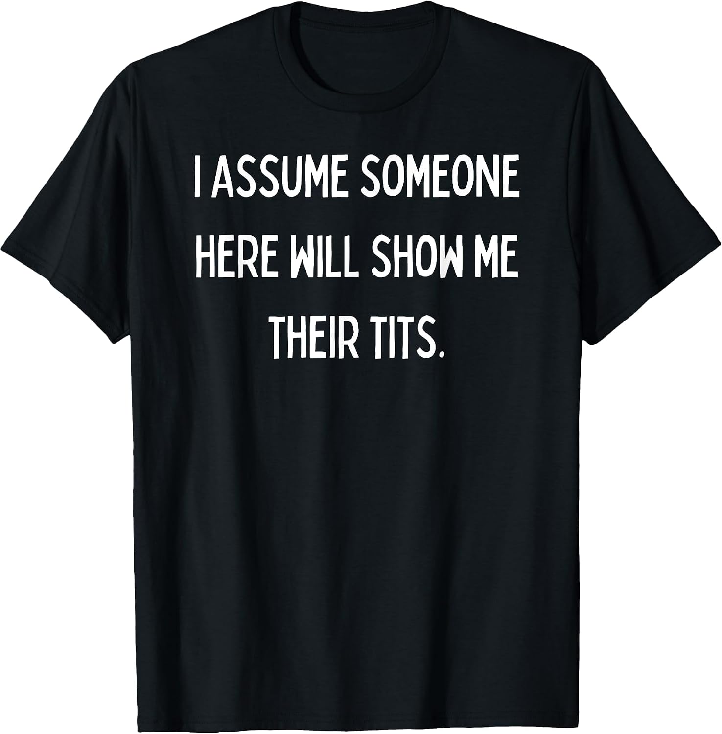 Fun Graphic-I Assume Someone here Will Show me Their Tits