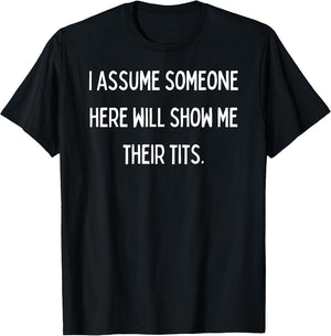 Fun Graphic-I Assume Someone here Will Show me Their Tits