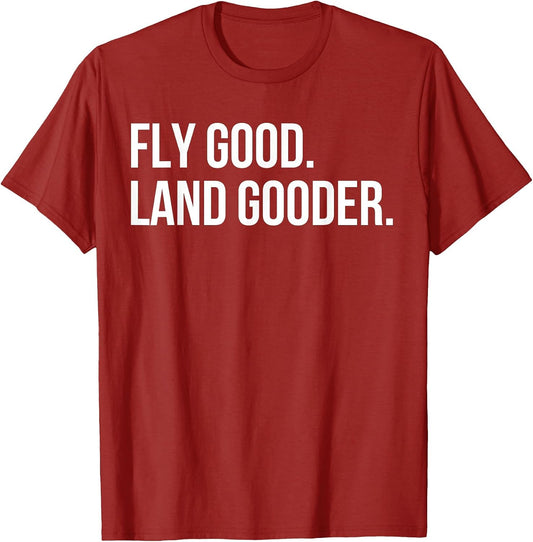 Inspiring Saying Fly Good Land Gooder Aviation Women Men