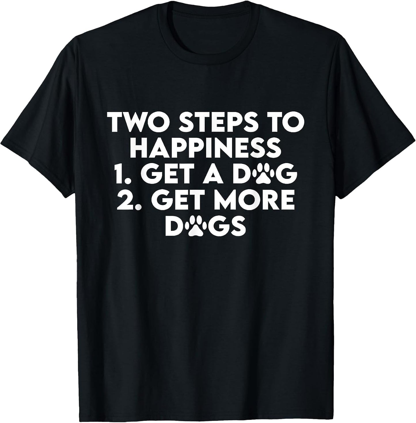 Two Steps to Happiness 1 Get A Dog 2 Get More Dogs Funny