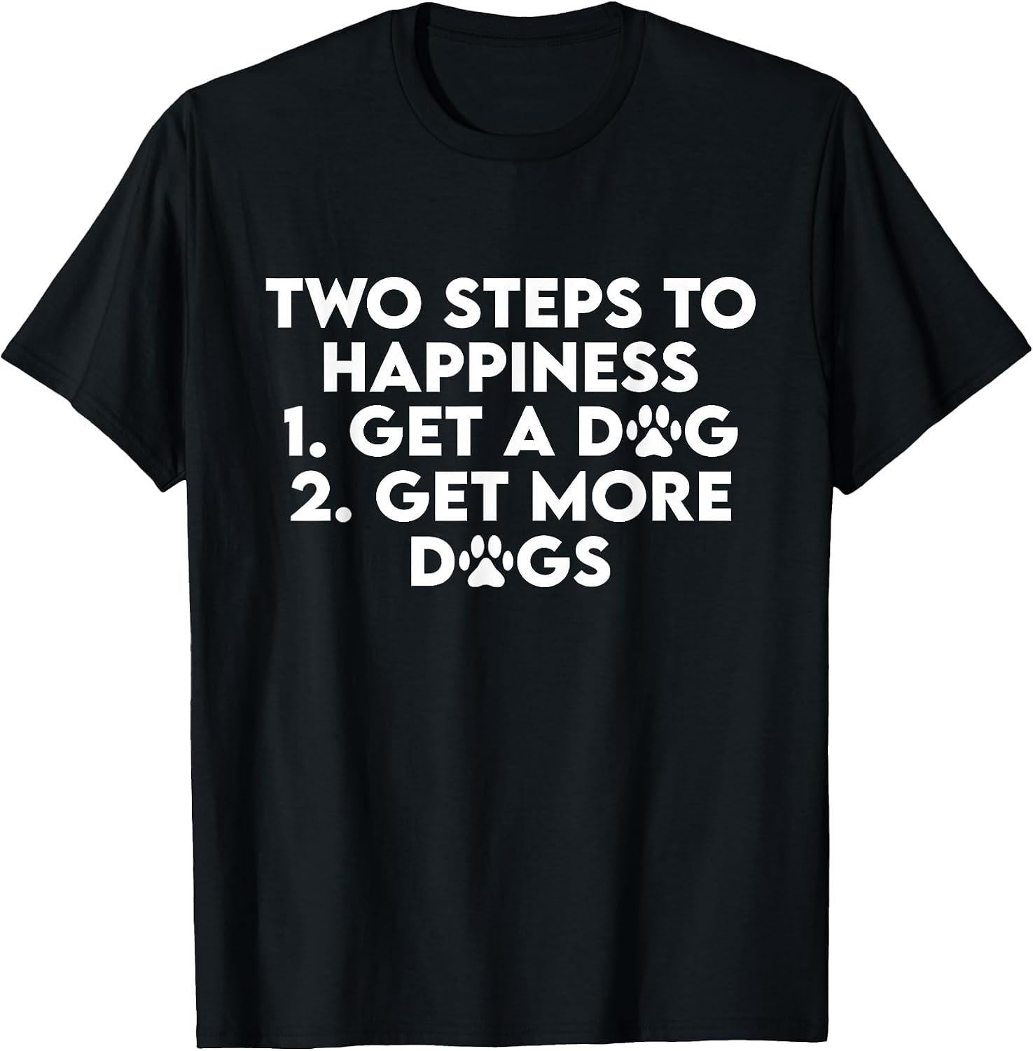 Two Steps to Happiness 1 Get A Dog 2 Get More Dogs Funny