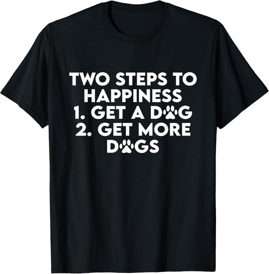 Two Steps to Happiness 1 Get A Dog 2 Get More Dogs Funny