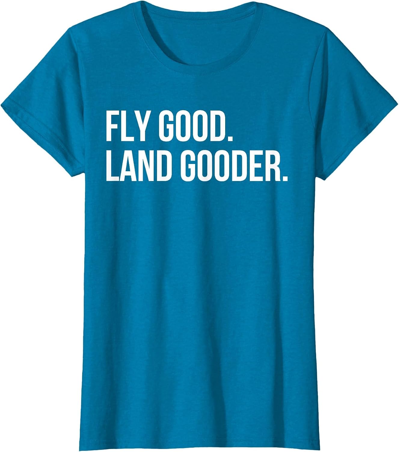 Inspiring Saying Fly Good Land Gooder Aviation Women Men