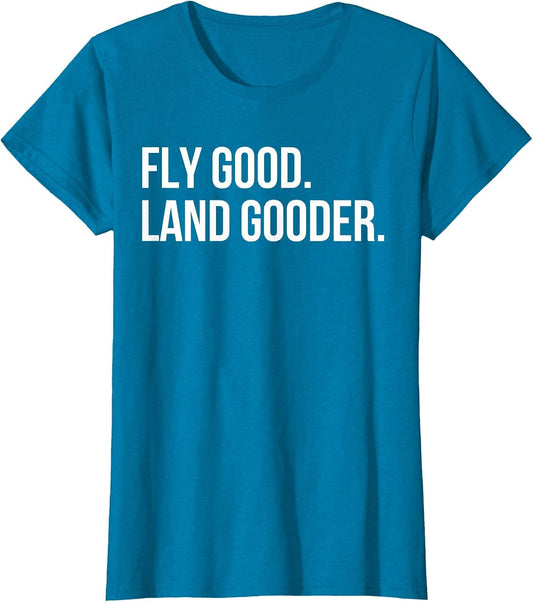 Inspiring Saying Fly Good Land Gooder Aviation Women Men