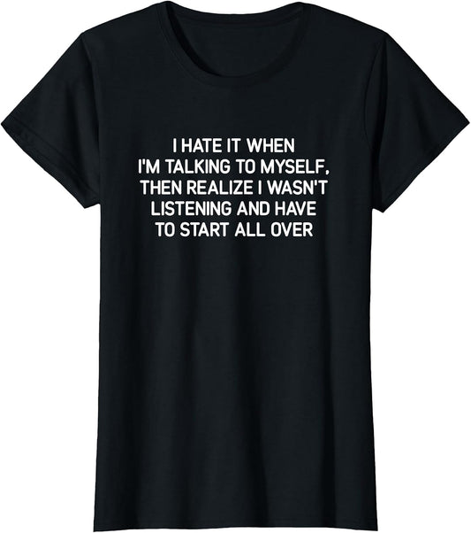 Hate It When I'm Talking to Myself, Funny, Jokes, Sarcastic