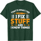 That's What I Do I Fix Stuff and I Know Things Men Dad Funny
