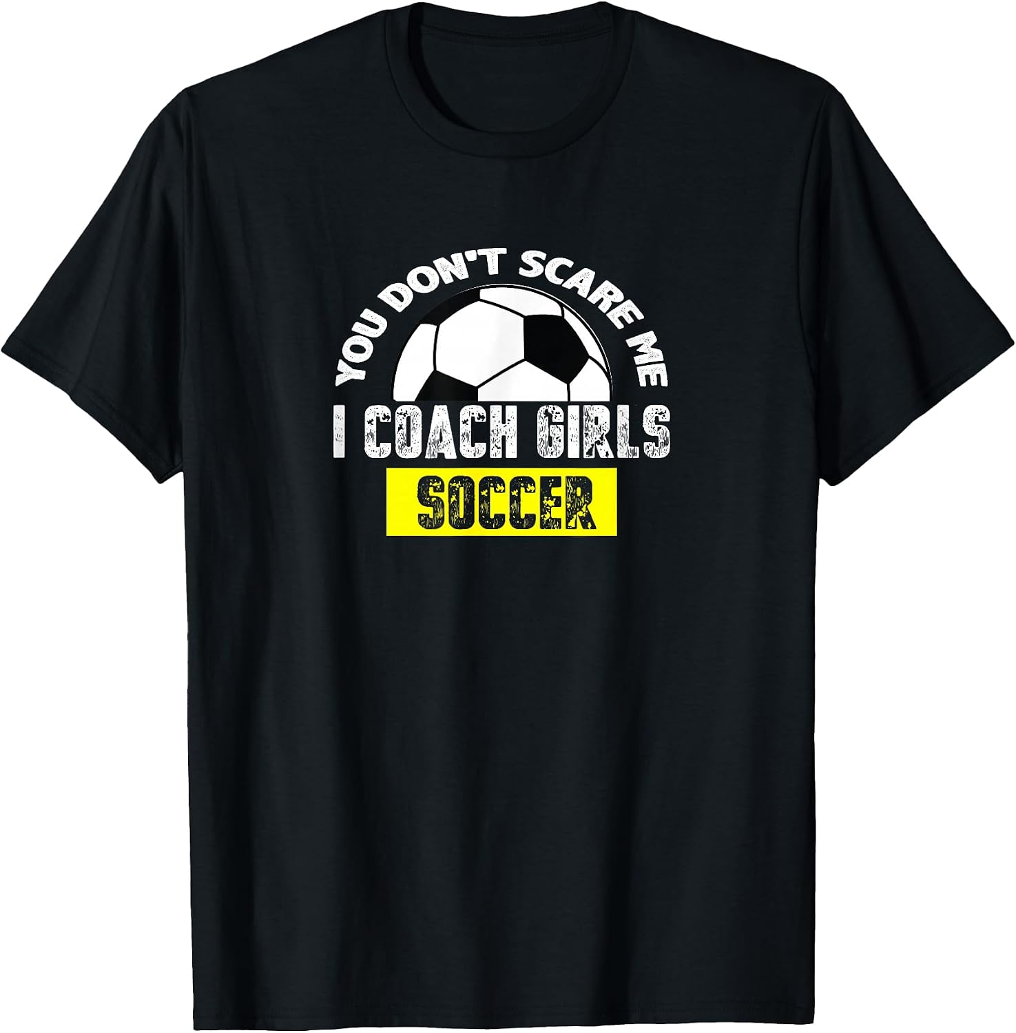 You Don't Scare Me I Coach Girls Soccer