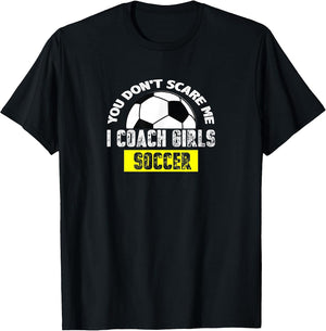 You Don't Scare Me I Coach Girls Soccer