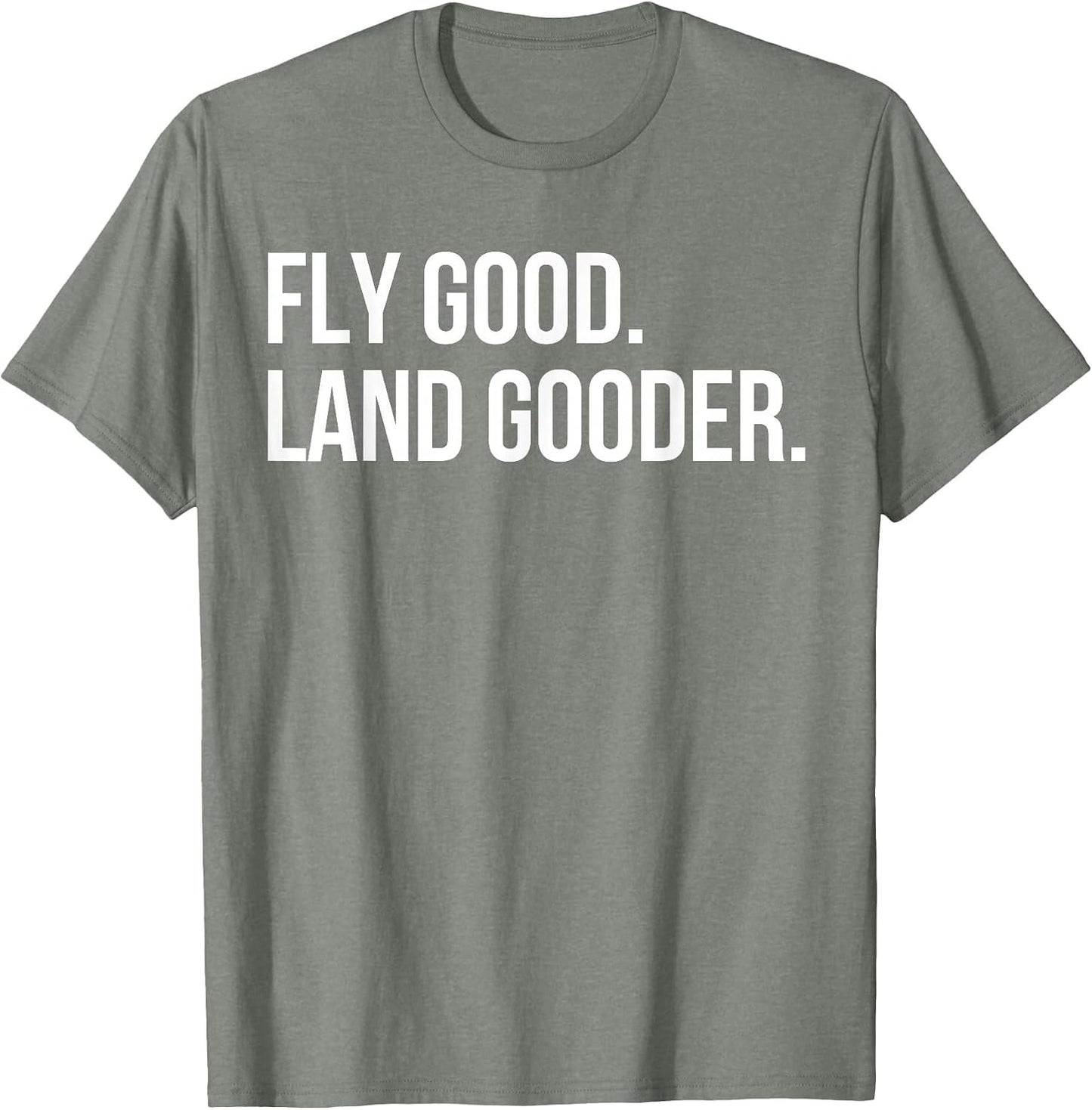 Inspiring Saying Fly Good Land Gooder Aviation Women Men